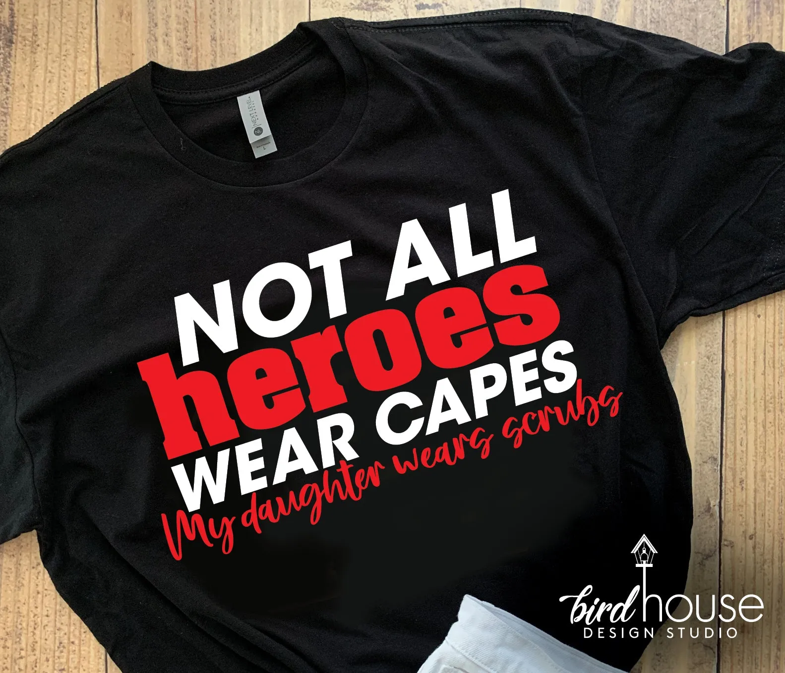 Not All Heroes wear Capes, My Daughter wears Scrubs Nurse Graphic Tee Shirt